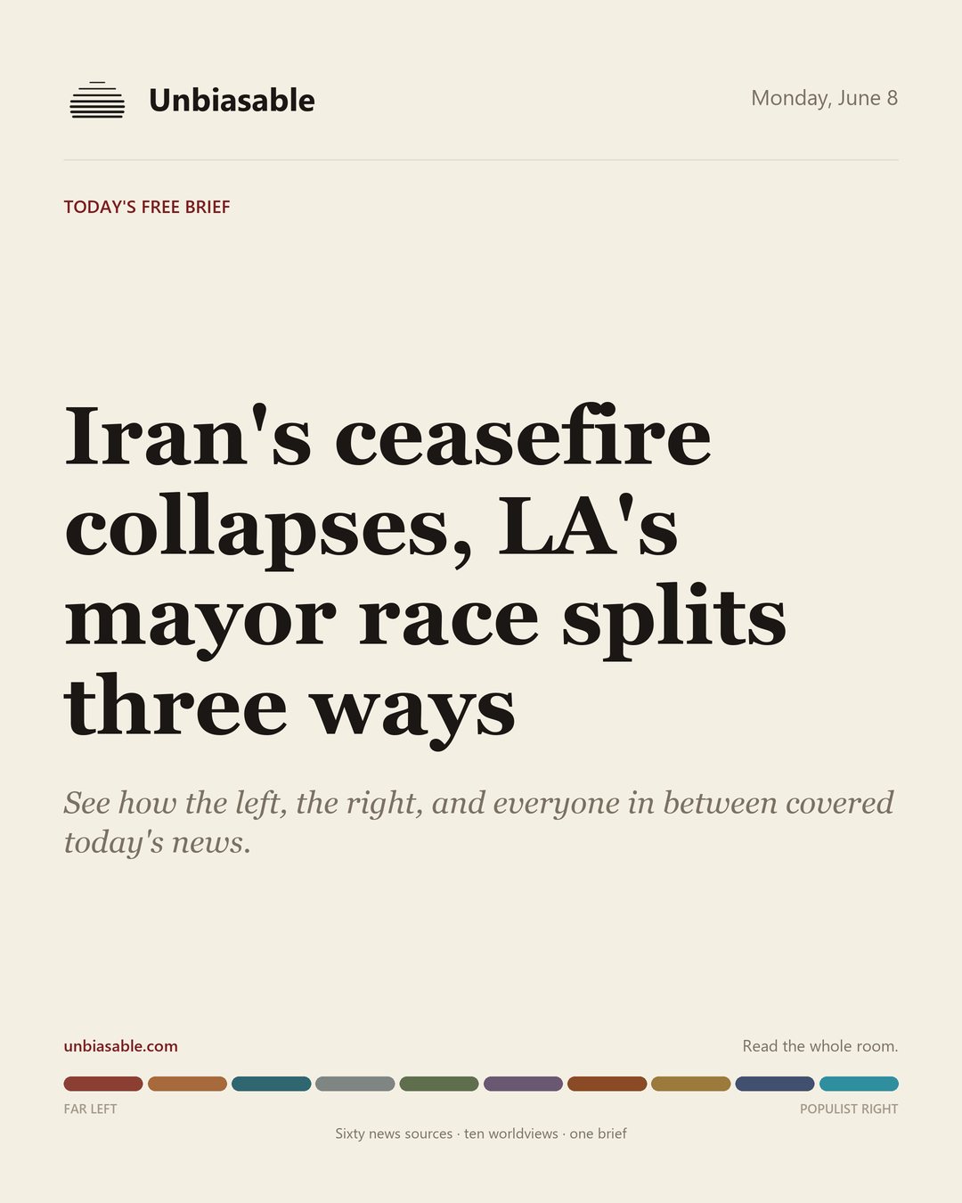 Unbiasable cover for Monday, June 8: Iran's ceasefire collapses, LA's mayor race splits three ways. The labelled ten-worldview spectrum.