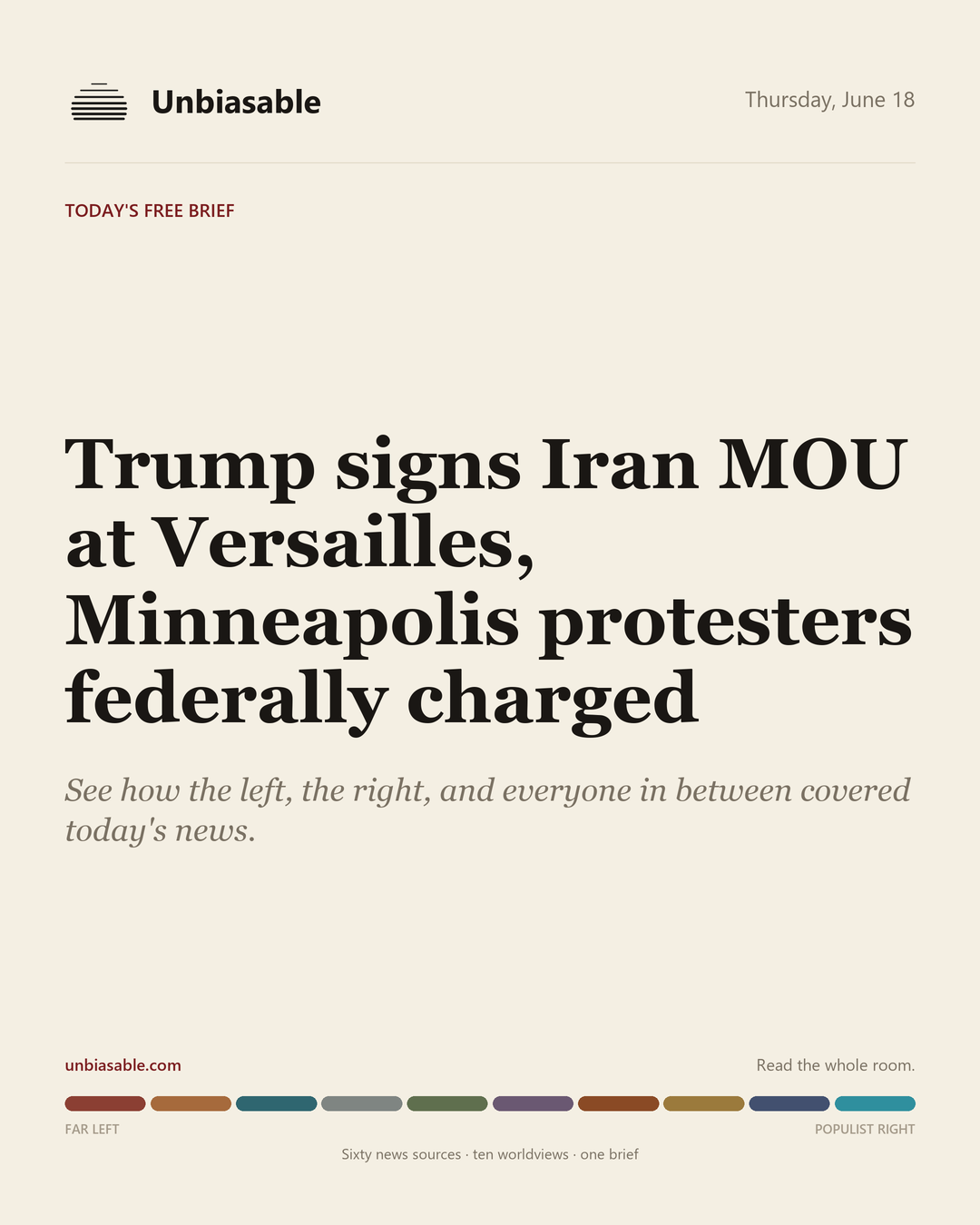 Unbiasable cover for Thursday, June 18: Trump signs Iran MOU at Versailles, Minneapolis protesters federally charged. The labelled ten-worldview spectrum.
